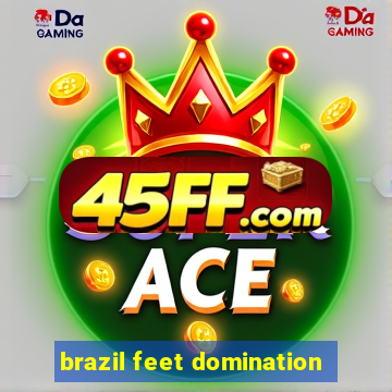 brazil feet domination